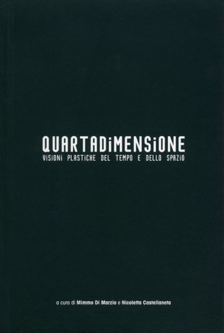 クアトッロディメンショーネ - ヴィジョーニ・プラスティケ・デッル・テンポ・エ・デッロ・スパツィオ
